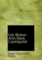 Les Beaux-Arts Dans L'antiquité 0353956880 Book Cover