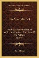 The Spectator V3: With Illustrative Notes, To Which Are Prefixed The Lives Of The Authors 1166197638 Book Cover