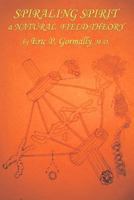 Spiraling Spirit: A Natural Field Theory 1457508176 Book Cover