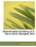 Memorial Volume and History of St. Mark's Parish, Minneapolis, Minn. 1140440756 Book Cover
