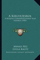 A Kiegyezesrol: A Kozjogi Conservativismus Alap Indokai (1905) 1160763534 Book Cover