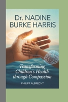 Dr. Nadine Burke Harris: Transforming Children’s Health Through Compassion B0H193HL79 Book Cover