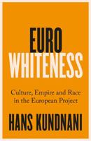Eurowhiteness: Culture, Empire and Race in the European Project 1787389324 Book Cover