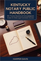 Kentucky Notary Public Handbook: 150+ Practice Questions & Acknowledgment Scripts for State Legal Commission Success B0FM4BF81Q Book Cover