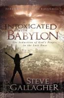 Intoxicated with Babylon: The Seduction of God's People in the Last Days 0975883240 Book Cover