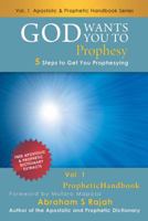 God Wants You to Prophesy: 5 Steps to Get You Prophesying 1490819142 Book Cover