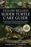 YELLOW-BELLIED SLIDER TURTLE CARE GUIDE: Everything You Need to Know About Habitat, Diet, Health, and Responsible Ownership B0FS2CL95Y Book Cover