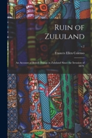 Ruin of Zululand: an Account of British Doings in Zululand Since the Invasion of 1879.; v.2 1013724968 Book Cover
