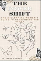 The Power Shift: The Millenial Women’s Guide To Redefining Her Story B0DQ5J412X Book Cover