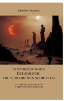 Prophezeiungen des Baruch: Die verlorenen Schriften: Die apokalyptischen Visionen des Baruch (German Edition) 3384416384 Book Cover