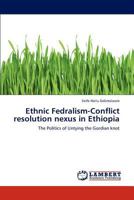 Ethnic Fedralism-Conflict resolution nexus in Ethiopia 3848414139 Book Cover