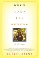 Burn Down the Ground: A Memoir 0345516028 Book Cover