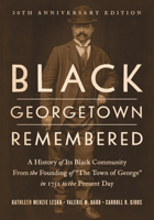 Black Georgetown Remembered: A History of the Georgetown Black Community from the Founding of "the Town of George' to the Present Historic District 0878405267 Book Cover