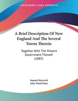 A Brief Description of New England and the Several Towns Therein: Together with the Present Government Thereof 1437448003 Book Cover