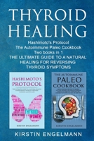 THYROID HEALING: Hashimoto's Pr?t???l The Autoimmune Paleo Cookbook  Two Books in 1, TH? ULTIMATE GU?D? T? A N?TUR?L H??L?NG F?R R?V?R??NG TH?R??D SYMPTOMS 1697809340 Book Cover