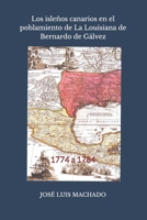 Los isleños canarios en el poblamiento de La Louisiana de Bernardo de Gálvez: 1774 a 1784 (Spanish Edition) B08GLMNJYL Book Cover