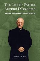The Life of Father Arturo d'Onofrio: Father of Orphans of the World 0578406993 Book Cover
