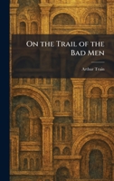 On the Trail of the Bad Men 1025877942 Book Cover