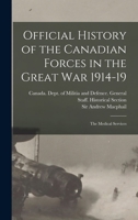 Official History of the Canadian Forces in the Great war 1914-19: The Medical Services 1016236042 Book Cover