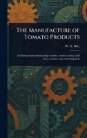 The Manufacture of Tomato Products 1023441578 Book Cover