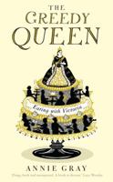 The Greedy Queen: Eating with Victoria 1781256837 Book Cover