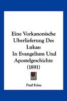 Eine Vorkanonische berlieferung Des Lukas in Evangelium Und Apostelgeschichte: Eine Untersuchung 1161146938 Book Cover