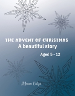 The Advent of Christmas: A beautiful story Aged 5 - 12 1915104874 Book Cover