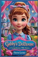 Gabby's Dollhouse: The Movie - A Comprehensive Movie Review: A Magical Adventure for All Ages: Exploring the Heartwarming Journey and New Characters in the Latest Animated Film B0FP2ZNVG8 Book Cover