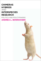 Chimeras, Hybrids, and Interspecies Research: Politics and Policymaking 1589015746 Book Cover