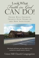 Look What Faith in God Can Do!: Union Hill Church: Twenty Five Years in the New Sanctuary 151278463X Book Cover