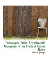 Chronological Tables: A Synchronistic Arrangement of the Events of Ancient ... 112017676X Book Cover