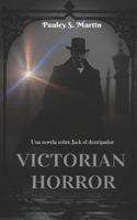 VICTORIAN HORROR: Una novela sobre Jack el destripador (Spanish Edition) B0DTPHJ36F Book Cover