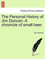 The Personal History of Jim Duncan. A chronicle of small beer. 1240881800 Book Cover