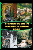THINGS TO DO IN POCONOS GUIDE 2025 (ADVENTURE AWAIT) B0DX1W2PFL Book Cover
