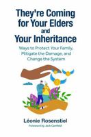 They’re Coming for Your Elders and Your Inheritance: Ways to Protect Your Family, Mitigate the Damage, and Change the System 1962888029 Book Cover