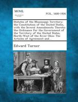 Statutes of the Mississippi Territory; the Constitution of the United States, with the Several Amendments Thereto; the Ordinance for the Government of ... River Ohio: The Articles of Agreement and... 1287347002 Book Cover