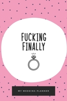 Fucking Finally, My Wedding Planner, Engagement Journal, Lined Blank Journal for all of your wedding plans 1711311146 Book Cover