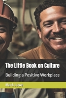 The Little Book on Culture: Building a Positive Workplace B0BW2C3BVQ Book Cover