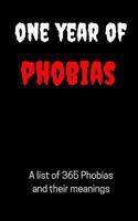 One Year of Phobias - 365 Phobias and their meanings: From Agoraphobia to Xenophobia 1976000769 Book Cover