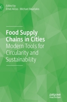 Food Supply Chains in Cities: Modern Tools for Circularity and Sustainability 3030340643 Book Cover