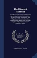The Missouri Harmony: Or, a Choice Collection of Psalm Tunes, Hymns, and Anthems Selected from the Most Eminent Authors and Well Adapted to 1014802423 Book Cover