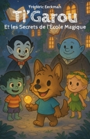 Ti'Garou: Ti'Garou et les Secrets de l'École Magique (Les aventures de Ti'Garou) (French Edition) B0FBX2N5QJ Book Cover