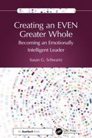 Creating EVEN a Greater Whole: A Manager’s Guide to Becoming an Emotionally Intelligent Leader 1032859709 Book Cover