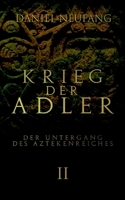 Krieg der Adler: Der Untergang des Aztekenreiches 3756256170 Book Cover