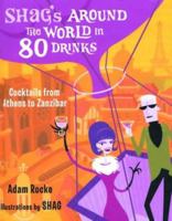 Shag's Around the World in 80 Drinks: Cocktails from Athens to Zanzibar 1572840501 Book Cover