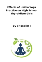 Effects of Hatha Yoga Practice on High School Thyroidism Girls B09XSVF3F5 Book Cover