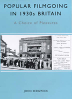 Popular Filmgoing In 1930s Britain: A Choice of Pleasures (UEP - Exeter Studies in Film History) 0859896609 Book Cover