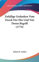 Zufallige Gedanken Vom Zweck Der Ehe Und Von Deren Begriff (1774) 1279678127 Book Cover