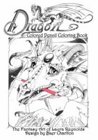 Dragon: Colored Pencil Coloring Book, The Fantasy Art of Laura Reynolds 0997179546 Book Cover