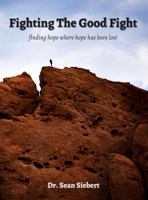 Fighting The Good Fight: finding hope where hope has been lost 0578320797 Book Cover